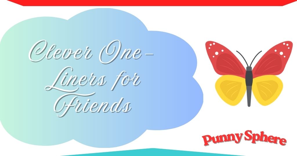 clever-one-liners-for-friends Clever One-Liners for Friends